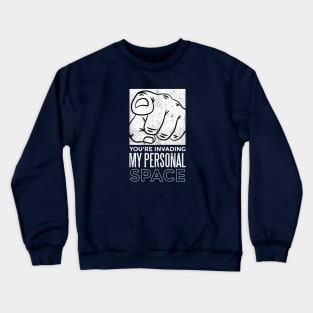 You're invading my personal space Crewneck Sweatshirt